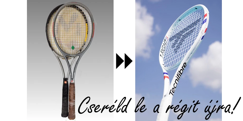 Cseréld le a régi teniszütődet egy vadonat újra!